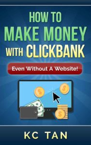 How to Make Money with Clickbank (Even Without a Website) – Kc Tan