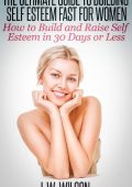 The Ultimate Guide To Building Self Esteem Fast for Women - How to Build and Raise...