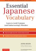 Essential Japanese Vocabulary: Learn to Avoid Common (and Embarrassing!) Mistakes: Learn Japanese Grammar and Vocabulary Quickly and Effectively - Akira Miura