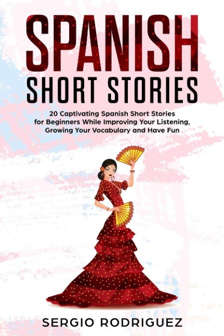Spanish Short Stories: 20 Captivating Spanish Short Stories for Beginners While Im…