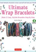 Ultimate Wrap Bracelets: Make 12 Easy, Stylish Bracelets Step-by-Step (Downloadable Material Included) - Patrizia Valsecchi