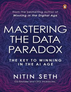 Mastering the Data Paradox: Key to Winning in the AI Age – Nitin Seth