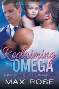 Reclaiming His Omega: MM Alpha/Omega Shifter Mpreg – Max Rose