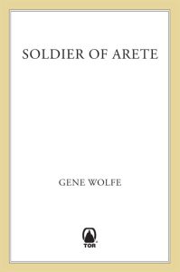 Soldier of Arete (Latro Series #2) – Gene Wolfe