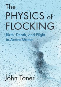 The Physics of Flocking: Birth, Death, and Flight in Active Matter – John Toner