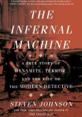 The Infernal Machine: A True Story of Dynamite, Terror, and the Rise of the Modern...