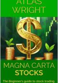 MAGNA CARTA - STOCKS: The Beginner's guide to stock trading made super simple! - Atlas Wright