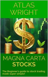 MAGNA CARTA – STOCKS: The Beginner’s guide to stock trading made super simple! – Atlas Wright