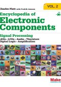 Encyclopedia of Electronic Components Volume 2: LEDs, LCDs, Audio, Thyristors, Digital Logic, and Amplification - Charles Platt