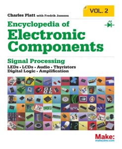Encyclopedia of Electronic Components Volume 2: LEDs, LCDs, Audio, Thyristors, Digital Logic, and Amplification – Charles Platt