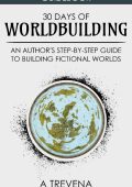 30 Days of Worldbuilding: An Author's Step-by-Step Guide to Building Fictional Wor...