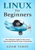 Linux: The ultimate guide to Linux for beginners, Linux hacking, Linux command line, Linux operating system, and more! - Craig Newport