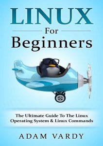 Linux: The ultimate guide to Linux for beginners, Linux hacking, Linux command line, Linux operating system, and more! – Craig Newport