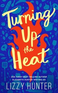 Turning Up the Heat: A Sizzling Modern Romance – Lizzy Hunter, Elizabeth Hunter