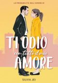Silvia Jei - Le probabilità dell'amore Vol. 1. Ti odio con tutto il mio amore (2024)