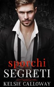 Kelsie Calloway – La Famiglia Criminale Valenti Vol. 5. Sporchi Segreti (2024)