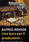 Alfred Bekker - Una bara per il predicatore. Romanzo criminale (2024)