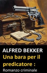 Alfred Bekker – Una bara per il predicatore. Romanzo criminale (2024)