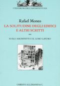 Rafael Moneo - La solitudine degli edifici e altri scritti. Sugli Architetti e il loro lavoro (1999) PDF