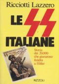 Ricciotti Lazzero - R.S.I. – Le SS Italiane. Storia Dei 20000 Che Giurarono Fedeltà A Hitler (Rizzoli 1982)