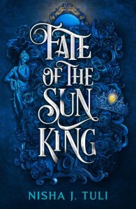 Fate of the Sun King – Nisha J. Tuli