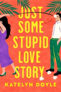 Just Some Stupid Love Story: A Novel – Katelyn Doyle
