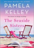 The Seaside Sisters: A Novel - Pamela M. Kelley