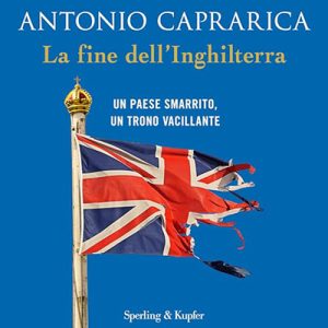 Antonio Caprarica – La fine dell’Inghilterra꞉ Un Paese smarrito, un trono vacillante (2024) (mp3 – 128 kbps)