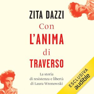 Zita Dazzi – Con l’anima di traverso꞉ La storia di resistenza e libertà di Laura Wronowski (2024) (mp3 – 128 kbps)