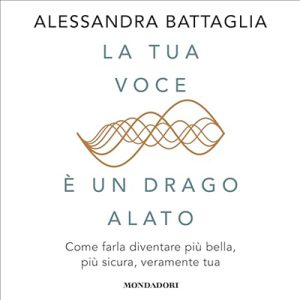 Alessandra Battaglia – La tua voce è un drago alato꞉ Come farla diventare più bella, più sicura, veramente tua (2024) (mp3 – 128 kbps)