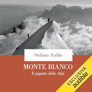 Stefano Ardito – Monte Bianco꞉ Il gigante delle Alpi (2024) (mp3 – 128 kbps)