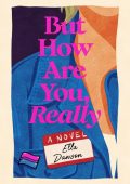 But How Are You, Really: A Novel - Ella Dawson