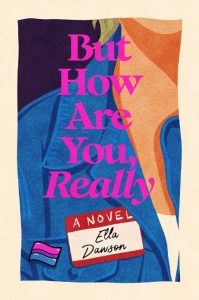But How Are You, Really: A Novel – Ella Dawson