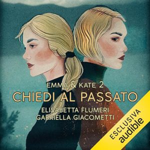 Elisabetta Flumeri, Gabriella Giacometti – Chiedi al passato꞉ Emma & Kate 2 (2024) (mp3 – 128 kbps)