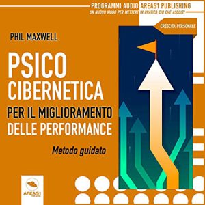 Phil Maxwell – Psicocibernetica. Miglioramento della performance꞉ Metodo guidato (2019) (mp3 – 128 kbps)