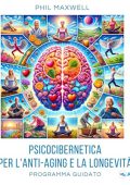 Phil Maxwell - Psicocibernetica per l'anti-aging e la longevità - Programma guidato in 4 fasi (2024) (mp3 - 128 kbps)
