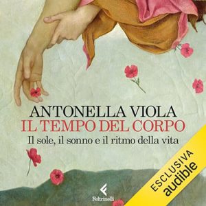 Antonella Viola – Il tempo del corpo꞉ Il sole, il sonno e il ritmo della vita (2024) (mp3 – 128 kbps)