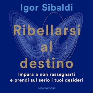 Igor Sibaldi – Ribellarsi al destino꞉ Impara a non rassegnarti e prendi sul serio i tuoi desideri (2024) (mp3 – 128 kbps)