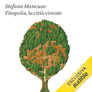 Stefano Mancuso – Fitopolis, la città vivente (2024) (mp3 – 128 kbps)