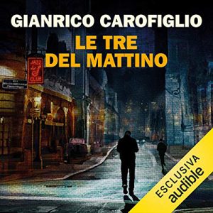 Gianrico Carofiglio – Le tre del mattino (2017) (mp3 – 64 kbps)