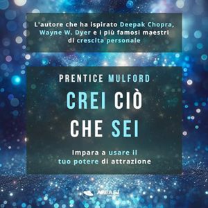Prentice Mulford – Crei ciò che sei꞉ Impara a usare il tuo potere di attrazione (2024) (mp3 – 128 kbps)