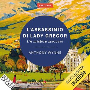 Anthony Wynne – L’assassinio di Lady Gregor. Un mistero scozzese (2024) (mp3 – 128 kbps)