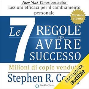 Stephen R. Covey – Le 7 regole per avere successo. Versione ridotta꞉ Lezioni efficaci per il cambiamento personale (2019) (mp3 – 128 kbps)