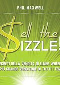 Phil Maxwell - Sell the Sizzle!꞉ I segreti della vendita di Elmer Wheeler, il più grande venditore di tutti i tempi (2015)