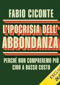 Fabio Ciconte - L'ipocrisia dell'abbondanza꞉ Perché non compreremo più cibo a basso costo (2024) (mp3 - 128 kbps)