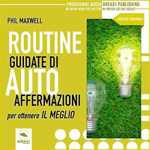 Phil Maxwell – Routine guidate di autoaffermazioni per ottenere il meglio (2019) (mp3 – 128 kbps)