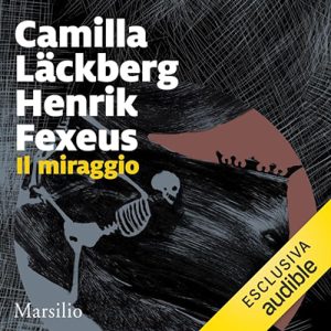 Camilla Läckberg, Enrik Fexeus – Il Miraggio꞉ La trilogia del mentalista 3 (2024) (mp3 – 128 kbps)