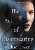 The Act of Disappearing: A Novel - Nathan Gower