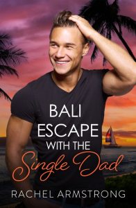 Bali Escape with the Single Dad – Rachel Armstrong