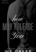 How May I Please You (The Darkest Kink #2) - W. S. Greer